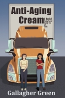 Anti-Aging Cream: A Novel of Finding Yourself, Starting Over, and Trucks B0DG9ZGL9M Book Cover