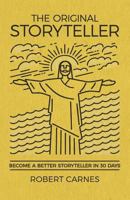 The Original Storyteller: Become a Better Storyteller in 30 Days 154848041X Book Cover
