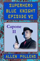 SUPERHERO - Blue Knight Episode VI, Capone II: Sixth of eight exciting stand alone episodes 1494288842 Book Cover