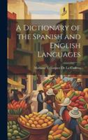 A Dictionary of the Spanish and English Languages 101957450X Book Cover