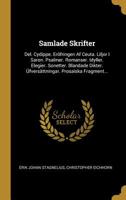 Samlade Skrifter: Del. Cydippe. Er�fringen Af Ceuta. Liljor I Saron. Psalmer. Romanser. Idyller. Elegier. Sonetter. Blandade Dikter. �fvers�ttningar. Prosaiska Fragment... 1293654035 Book Cover
