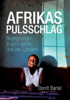Afrikas Pulsschlag: Erzählt von Begegnungen in acht Jahren und vier Ländern (German Edition) 3964033669 Book Cover