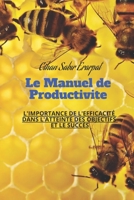 Le Manuel de Productivite: L'IMPORTANCE DE L'EFFICACITÉ DANS L'ATTEINTE DES OBJECTIFS ET LE SUCCÈS B0C122284V Book Cover