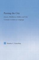 Parsing the City: Jonson, Middleton, Dekker, and City Comedy's London as Language 0415541875 Book Cover