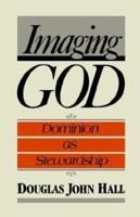 Imaging God: Dominion as Stewardship (Library of Christian Stewardship) 1592445802 Book Cover