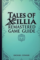 TALES OF XILLIA REMASTERED GAME GUIDE: Explore character development battle techniques and all post game opportunities B0FWR7BX5X Book Cover
