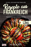 Rezepte aus Frankreich,Französische Spezialitäten: ICH WILL DIE MAGIE DER TRIKOLORE (66 Rezepte zum Verlieben) 197709256X Book Cover