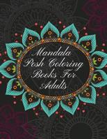 Mandala Posh Coloring Books For Adults: The Art of Mandala Adult Coloring Book Featuring Beautiful Mandalas Designed to Soothe the Soul, Hand Drawn Designs Printed on Quality Paper 1095244523 Book Cover