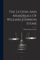 The Letters And Memorials Of William Johnson Stone... 1021431591 Book Cover