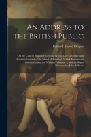 An Address to the British Public: On the Case of Brigadier-General Picton, Late Governor and Captain-General of the Island of Trinidad; With ... ... and the Right Honourable John Sullivan 1022478087 Book Cover