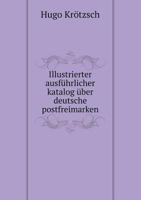 Illustrierter Ausfuhrlicher Katalog Uber Deutsche Postfreimarken 3743449277 Book Cover
