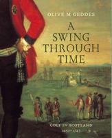 A Swing Through Time: Golf in Scotland 1457-1743 1905267096 Book Cover