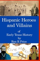 Hispanic Heroes and Villains in Texas History B0FRZ6737C Book Cover