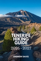 Tenerife Hiking Guide 2026 - 2027 (2026 Updated Adventure Guide) B0GH6ZGFTR Book Cover