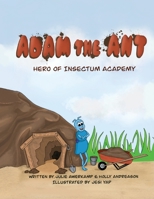 Adam the Ant: Hero of Insectum Academy 1952209382 Book Cover