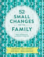 52 Small Changes for the Family: Build Confidence * Deepen Connections * Get Healthy * Increase Intelligence 1452169586 Book Cover
