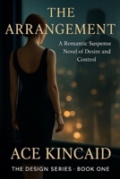 The Arrangement: A Romantic Suspense Novel of Desire and Control (The Architect Series) B0FX87NY8C Book Cover