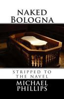 naked Bologna - stripped to the navel 1469999838 Book Cover