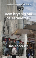Vem bryr sig om palestinierna? (Israel och nationerna) (Swedish Edition) 9198491725 Book Cover