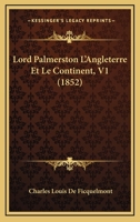 Lord Palmerston L'Angleterre Et Le Continent, V1 (1852) 1166782204 Book Cover