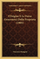 L'Origine E Le Forze Generatrici Della Proprieta (1905) 1143273435 Book Cover