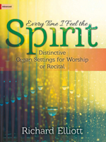 Every Time I Feel the Spirit: Distinctive Organ Settings for Worship or Recital 1429134933 Book Cover