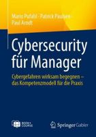 Cybersecurity für Manager: Cybergefahren wirksam begegnen – das Kompetenzmodell für die Praxis (German Edition) 3658448911 Book Cover