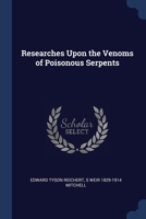 Researches Upon the Venoms of Poisonous Serpents 1286572134 Book Cover