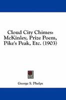 Cloud City Chimes: McKinley, Prize Poem, Pike's Peak, Etc. 1436808804 Book Cover