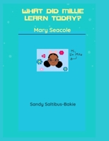 What Did Millie Learn Today: Mary Seacole B0BN3Q9M39 Book Cover