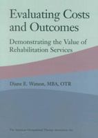 Evaluating Costs and Outcomes: Demonstrating the Value of Rehabilitation Services 1569001383 Book Cover