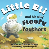 Little Eli and his silly floofy feathers B0H3WGK46X Book Cover