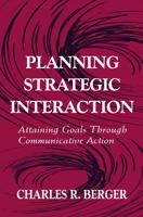 Planning Strategic Interaction: Attaining Goals Through Communicative Action (Lea's Communication Series) 113897854X Book Cover