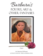 Barbara's Poetry, Art & Other Fantasies: A Collection of Poems 1665728892 Book Cover