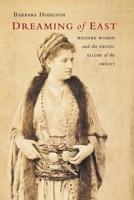 Dreaming of East: Western Women and the Exotic Allure of the Orient 1553651189 Book Cover