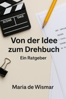 Von der Idee zum Drehbuch: Ein Ratgeber (German Edition) B0F88N599M Book Cover