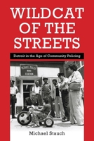 Wildcat of the Streets: Detroit in the Age of Community Policing 1512827991 Book Cover