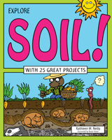 Explore Soil!: With 25 Great Projects 1619302950 Book Cover