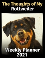 The Thoughts of My Rottweiler: Weekly Planner 2021 B08GB4HX8L Book Cover