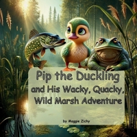 Pip the Duckling: and His Wacky, Quacky, Wild Marsh Adventure B0F1CV5S4Q Book Cover