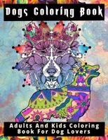 Dogs Coloring Book: Adults And Kdis Coloring Book For Dog Lover B08TQCXSDS Book Cover