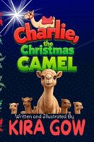 Charlie the Christmas Camel B0G49KGMLP Book Cover