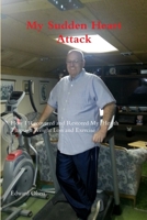 My Sudden Heart Attack; How I Recovered and Restored My Health Through Weight Loss and Excercise 1312909579 Book Cover