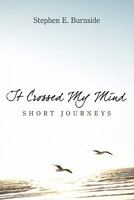 It Crossed My Mind: Short Journeys 1452045437 Book Cover