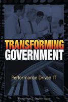 Transforming Government: Performance Driven IT 1511542977 Book Cover