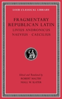 Fragmentary Republican Latin: Livius Andronicus. Naevius. Caecilius (6) (Loeb Classical Library) 0674997484 Book Cover