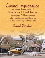 Carmel Impresarios: A cultural biography of Dene Denny and Hazel Watrous 0985665548 Book Cover