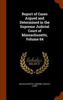 Report of Cases Argued and Determined in the Supreme Judicial Court of Massachusetts, Volume 64 1148653074 Book Cover