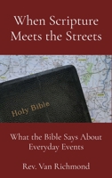 When Scripture Meets the Streets: What the Bible Says About Everyday Events B0D772X16V Book Cover