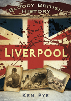 Bloody British History: Liverpool 0752465511 Book Cover